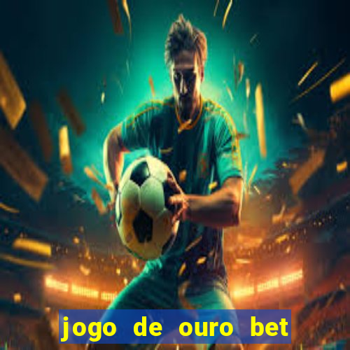 jogo de ouro bet codigo promocional